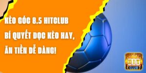 Kèo Góc 8.5 Hitclub – Bí Quyết Đọc Kèo Hay, Ăn Tiền Dễ Dàng!